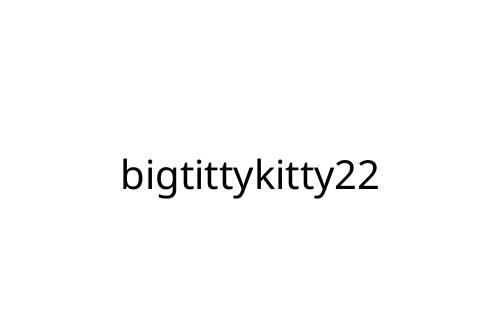 bigtittykitty22