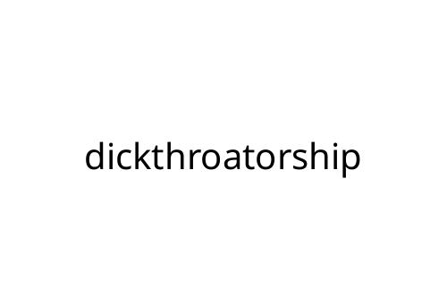 dickthroatorship