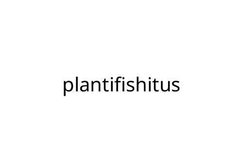plantifishitus