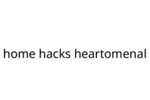 home hacks heartomenal