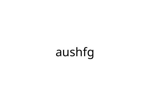 aushfg