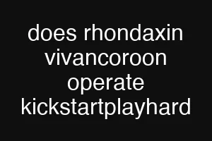 does rhondaxin vivancoroon operate kickstartplayhard