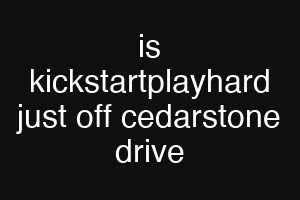is kickstartplayhard just off cedarstone drive