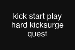 kick start play hard kicksurge quest