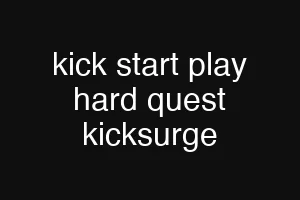 kick start play hard quest kicksurge