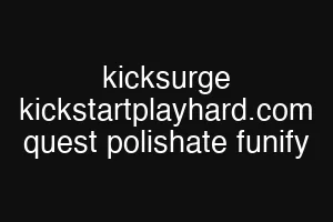 kicksurge kickstartplayhard.com quest polishate funify